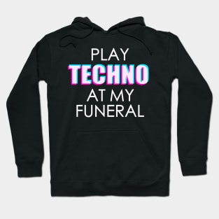 Play Techno At My Funeral Hoodie